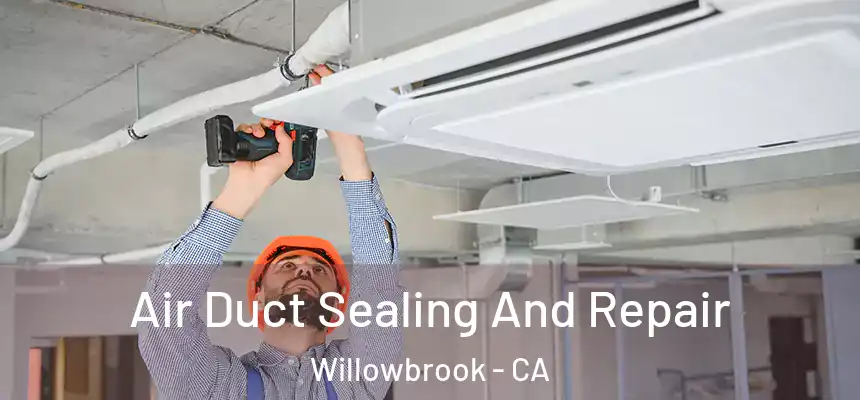 Air Duct Sealing And Repair Willowbrook - CA