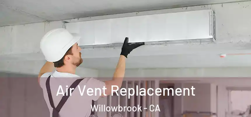 Air Vent Replacement Willowbrook - CA