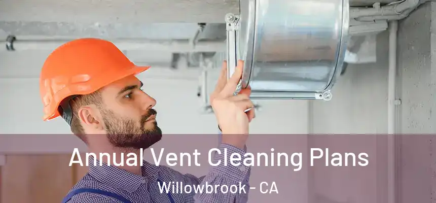Annual Vent Cleaning Plans Willowbrook - CA