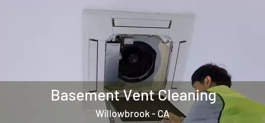  Basement Vent Cleaning Willowbrook - CA