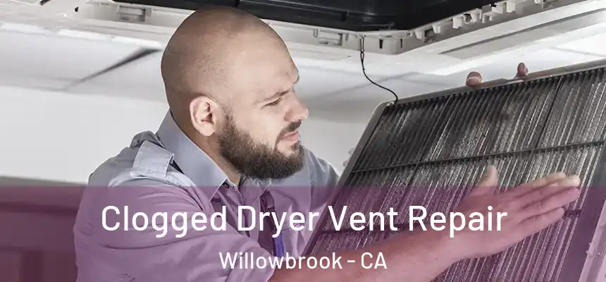  Clogged Dryer Vent Repair Willowbrook - CA