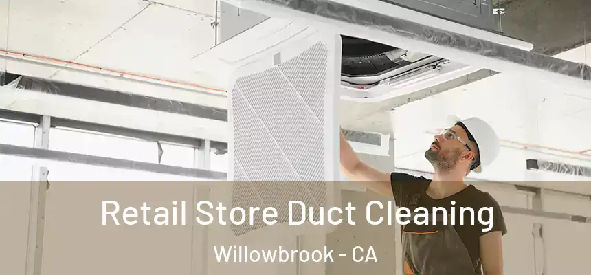 Retail Store Duct Cleaning Willowbrook - CA