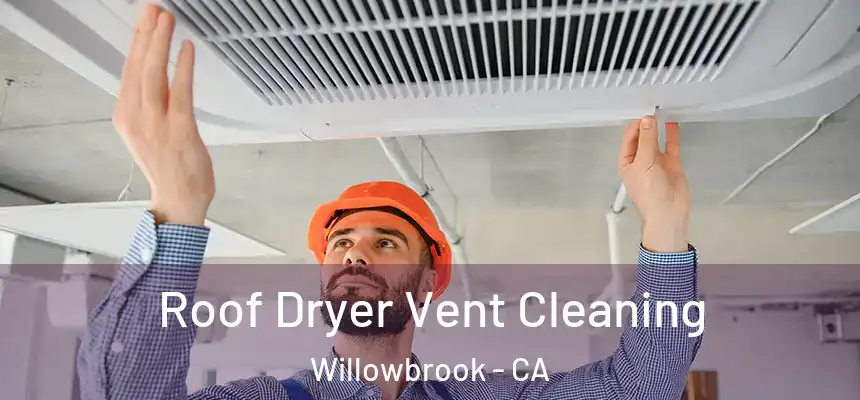  Roof Dryer Vent Cleaning Willowbrook - CA
