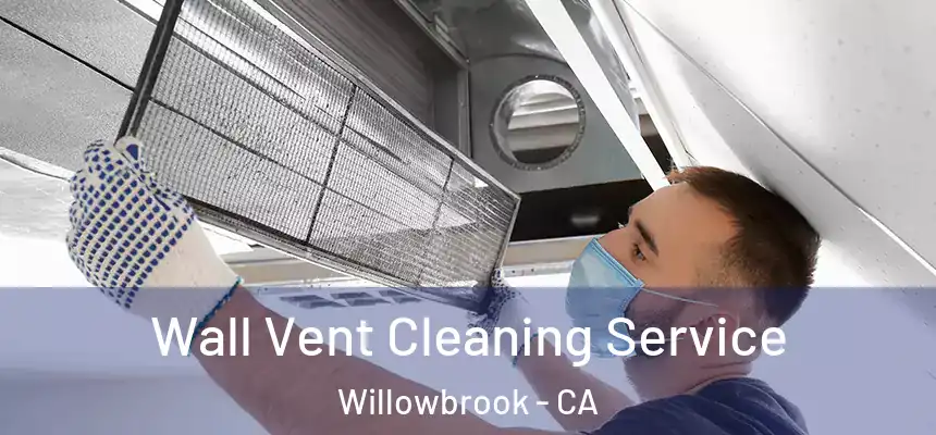  Wall Vent Cleaning Service Willowbrook - CA